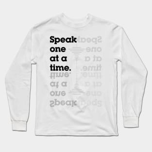 Speak one at a time, deaf people Long Sleeve T-Shirt